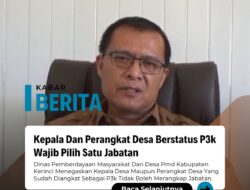 Kepala Desa dan Perangkat Desa Berstatus P3K di Kerinci Wajib Pilih Satu Jabatan