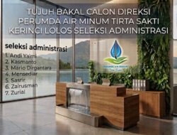Tujuh Bakal Calon Direksi Perumda Air Minum Tirta Sakti Lolos Seleksi Administrasi